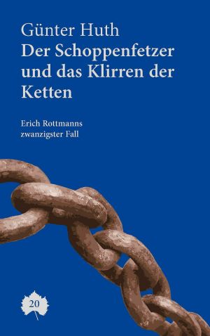 [Erich Rottmann 20] • Der Schoppenfetzer und das Klirren der Ketten